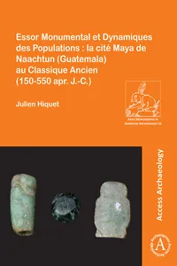 Essor Monumental et Dynamiques des Populations : la cité Maya de Naachtun au Classique Ancien_cover