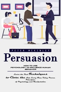 Persuasion: How to Use Psychology to Influence Human Behavior_cover