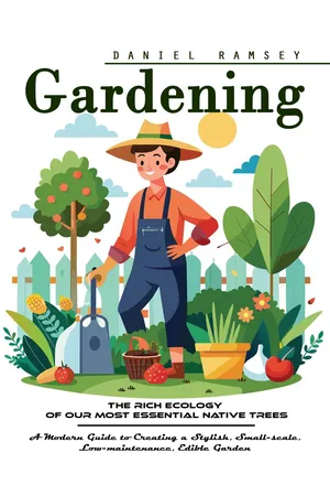 Gardening: The Rich Ecology of Our Most Essential Native Trees (A Modern Guide to Creating a Stylish, Small-scale, Low-maintenance, Edible Garden)