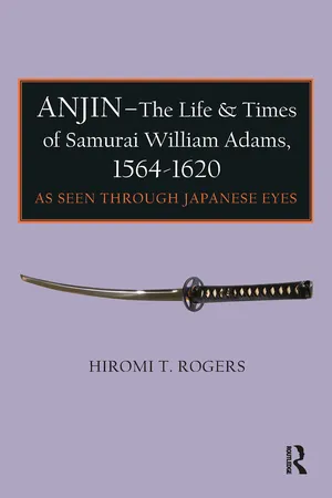 Anjin - The Life and Times of Samurai William Adams, 1564-1620
