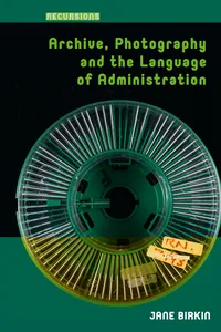 Archive, Photography and the Language of Administration_cover
