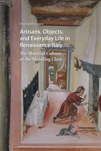 Artisans, Objects and Everyday Life in Renaissance Italy_cover
