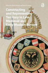 Constructing and Representing Territory in Late Medieval and Early Modern Europe_cover