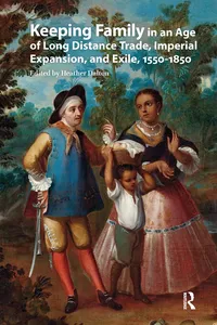 Keeping Family in an Age of Long Distance Trade, Imperial Expansion, and Exile, 1550-1850_cover