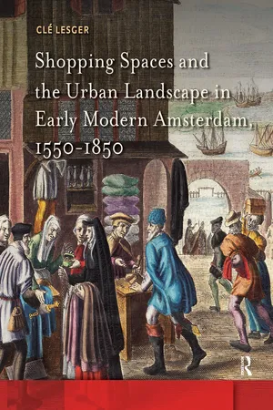 Shopping Spaces and the Urban Landscape in Early Modern Amsterdam, 1550-1850