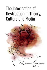 The Intoxication of Destruction in Theory, Culture and Media_cover