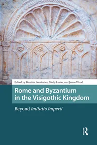 Rome and Byzantium in the Visigothic Kingdom