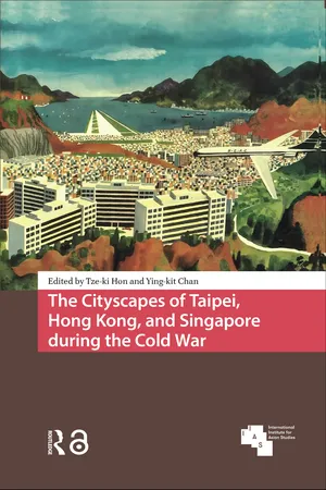 The Cityscapes of Taipei, Hong Kong, and Singapore during the Cold War