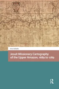 Jesuit Missionary Cartography of the Upper Amazon, 1689 to 1789_cover