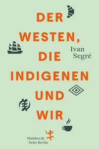 Der Westen, die Indigenen und wir