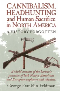 Cannibalism, Headhunting and Human Sacrifice in North America_cover