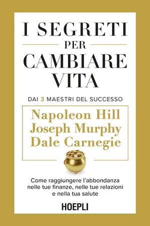 I segreti per cambiare vita. Dai 3 Maestri del Successo