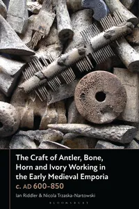 The Craft of Antler, Bone, Horn and Ivory Working in the Early Medieval Emporia c. AD 600-850_cover
