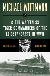 Michael Wittmann & the Waffen SS Tiger Commanders of the Leibstandarte in WWII_cover