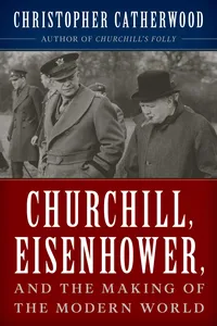 Churchill, Eisenhower, and the Making of the Modern World_cover