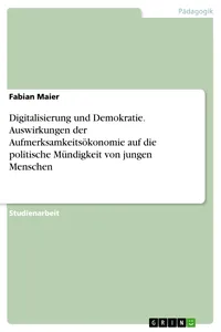 Digitalisierung und Demokratie. Auswirkungen der Aufmerksamkeitsökonomie auf die politische Mündigkeit von jungen Menschen_cover