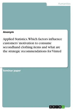 Applied Statistics. Which factors influence customers’ motivation to consume secondhand clothing items and what are the strategic recommendations for Vinted