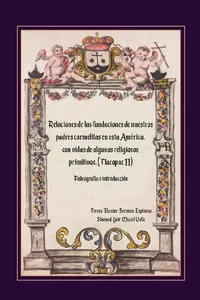 Relaciones de las Fundaciones de nuestros padres carmelitas en esta América, con vidas de algunos religiosos primitivos_cover