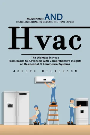 Hvac: Maintenance and Troubleshooting to Become the Hvac Expert (The Ultimate in Hvac From Basics to Advanced With Comprehensive Insights on Residential & Commercial Systems)