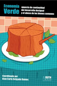 Economía verde: apuesta de continuidad del desarrollo desigual y el abuso de los bienes comunes