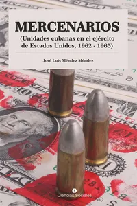 Mercenarios. Unidades Cubanas en el Ejército de Estados Unidos. 1962-1965_cover