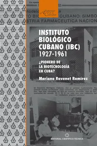 Instituto biológico cubano 1927-1961. ¿Pionero de la biotecnología en Cuba?_cover