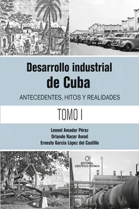 Desarrollo industrial de Cuba. Antecedentes, hitos y realidades T-1