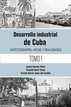 Desarrollo industrial de Cuba. Antecedentes, hitos y realidades T-1