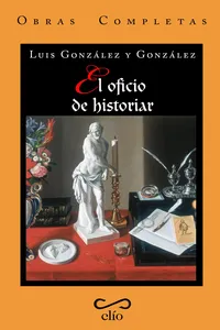 Obras completas de Luis González y González. TOMO I. El oficio de historiar_cover