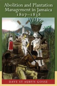Abolition and Plantation Management in Jamaica, 1807-1838_cover