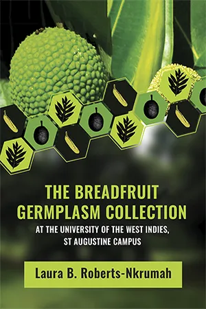 The Breadfruit Germplasm Collection at the University of the West Indies, St Augustine Campus