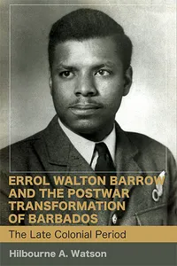 Errol Walton Barrow and the Postwar Transformation of Barbados_cover
