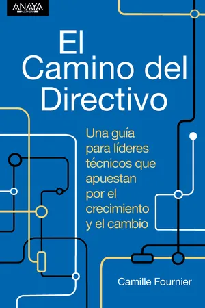 El camino del directivo. Una guía para líderes técnicos que apuestan por el crecimiento y el cambio