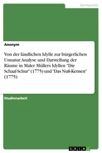 Von der ländlichen Idylle zur bürgerlichen Unnatur. Analyse und Darstellung der Räume in Maler Müllers Idyllen "Die Schaaf-Schur und "Das Nuß-Kernen_cover