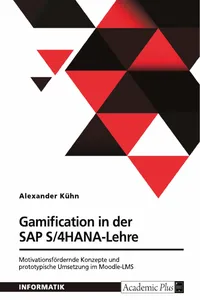 Gamification in der SAP S/4HANA-Lehre. Motivationsfördernde Konzepte und prototypische Umsetzung im Moodle-LMS