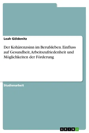 Der Kohärenzsinn im Berufsleben. Einfluss auf Gesundheit, Arbeitszufriedenheit und Möglichkeiten der Förderung
