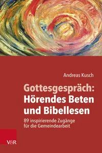 Gottesgespräch: Hörendes Beten und Bibellesen