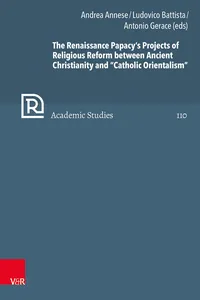 The Renaissance Papacy's Projects of Religious Reform between Ancient Christianity and "Catholic Orientalism"_cover