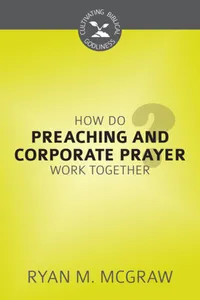 How Do Preaching and Corporate Prayer Work Together?_cover