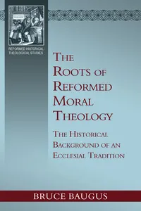 The Roots of Reformed Moral Theology_cover