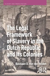 The Legal Framework of Slavery in the Dutch Republic and Its Colonies_cover