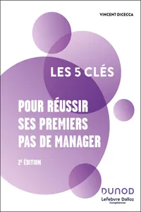 Les 5 clés pour réussir ses premiers pas de manager - 2e éd.