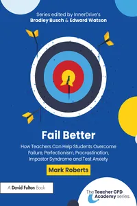 Fail Better: How Teachers Can Help Students Overcome Failure, Perfectionism, Procrastination, Imposter Syndrome and Test Anxiety_cover