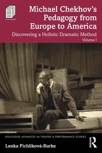 Michael Chekhov’s Pedagogy from Europe to America, Volume I