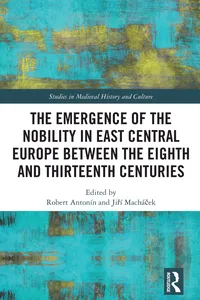 The Emergence of the Nobility in East Central Europe between the Eighth and Thirteenth Centuries_cover