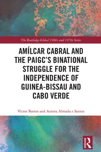 Amílcar Cabral and the PAIGC’s Binational Struggle for the Independence of Guinea-Bissau and Cabo Verde_cover