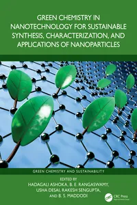 Green Chemistry in Nanotechnology for Sustainable Synthesis, Characterization, and Applications of Nanoparticles_cover