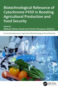 Biotechnological Relevance of Cytochrome P450 in Boosting Agricultural Production and Food Security_cover
