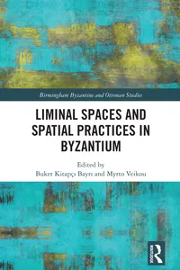 Liminal Spaces and Spatial Practices in Byzantium_cover