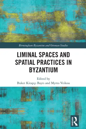 Liminal Spaces and Spatial Practices in Byzantium